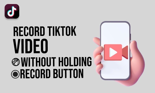 How to Record TikTok Video Without Holding Record Button
